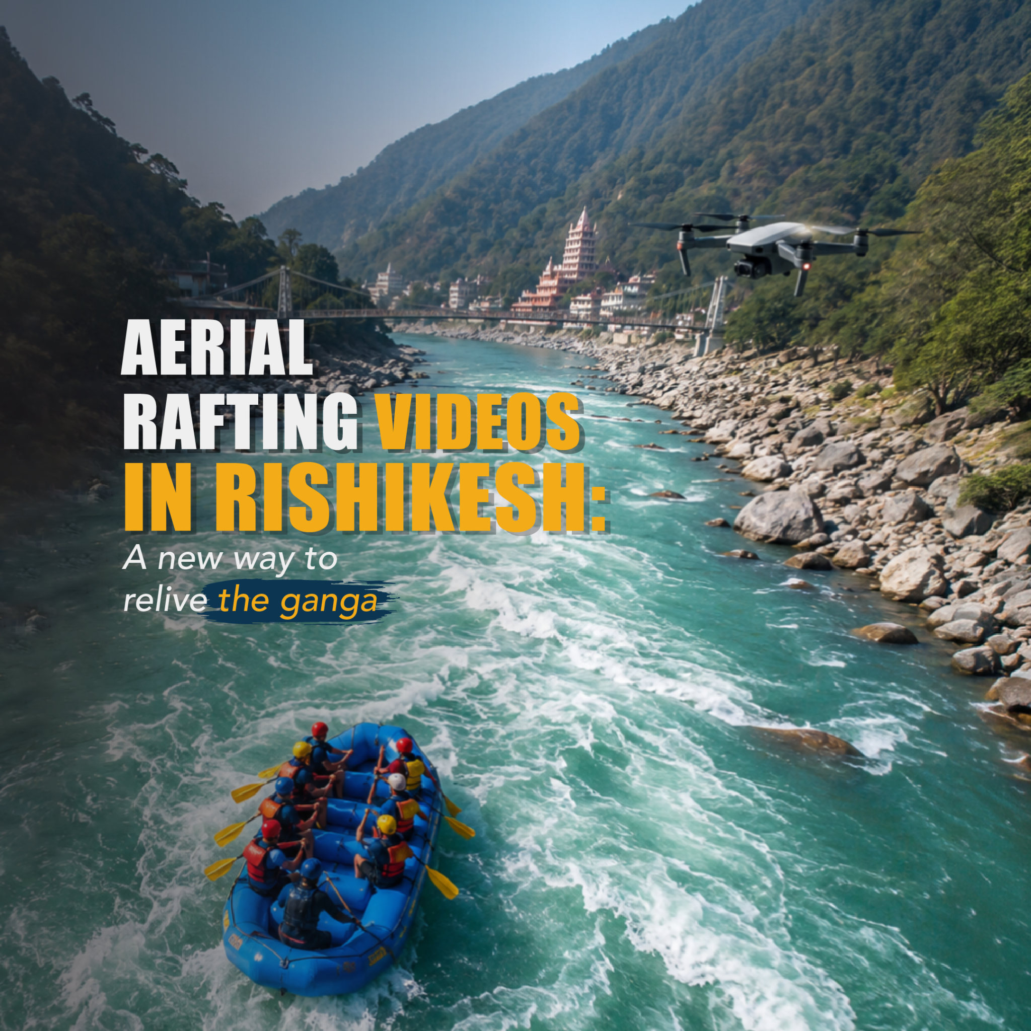 Aerial Rafting Videos in Rishikesh: A New Way to Relive the Ganga